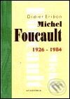Kniha: Michel Foucault (1926 - 1984) (Didier Eribon). Academia, 2002 Kniha: Michel Foucault (1926 - 1984) (Didier Eribon). Academia, 2002