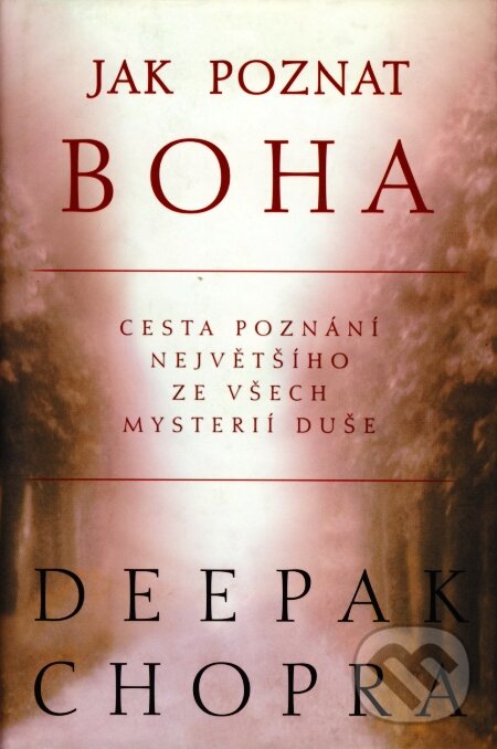 Kniha: Jak poznat Boha (Deepak Chopra). Pragma, 2002 Kniha: Jak poznat Boha (Deepak Chopra). Pragma, 2002