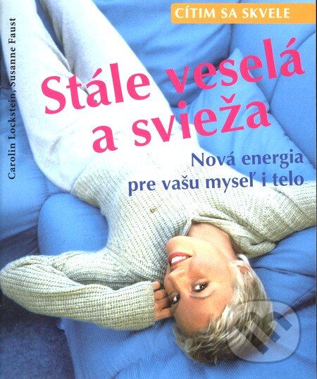 Kniha: Cítim sa skvele - Stále veselá a svieža (Carolin Lockstein a Susanne Faust). Cesty, 2002 Kniha: Cítim sa skvele - Stále veselá a svieža (Carolin Lockstein a Susanne Faust). Cesty, 2002