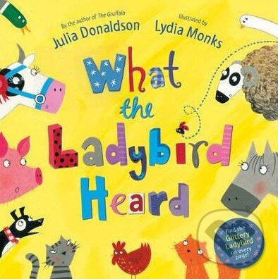 Kniha: What The Ladybird Heard (Julia Donaldson). Pan Macmillan, 2010 Kniha: What The Ladybird Heard (Julia Donaldson). Pan Macmillan, 2010