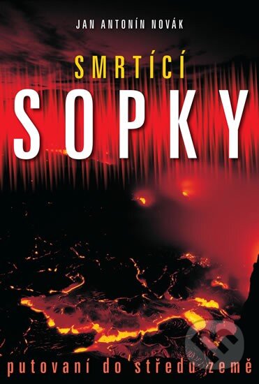 Kniha: Smrtící sopky (Jan Antonín Novák). XYZ, 2011 Kniha: Smrtící sopky (Jan Antonín Novák). XYZ, 2011
