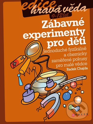 Kniha: Zábavné experimenty pro děti (Radek Chajda). CPRESS, 2011 Kniha: Zábavné experimenty pro děti (Radek Chajda). CPRESS, 2011