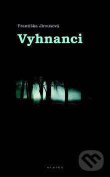 Kniha: Vyhnanci (Františka Jirousová). Eroika, 2011 Kniha: Vyhnanci (Františka Jirousová). Eroika, 2011