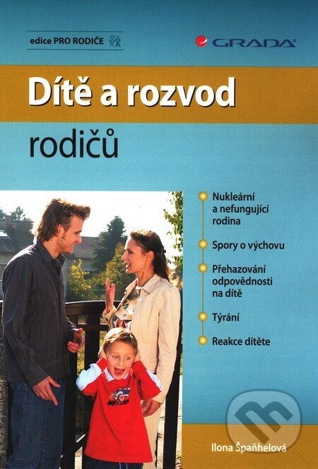 Kniha: Dítě a rozvod rodičů (Ilona Špaňhelová). Grada, 2010 Kniha: Dítě a rozvod rodičů (Ilona Špaňhelová). Grada, 2010