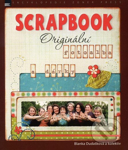 Kniha: Scrapbook (Blanka Dudašková a kolektív). Zoner Press, 2011 Kniha: Scrapbook (Blanka Dudašková a kolektív). Zoner Press, 2011