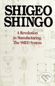 Kniha: A Revolution in Manufacturing: The SMED System (Shigeo Shingo). Productivity Press Kniha: A Revolution in Manufacturing: The SMED System (Shigeo Shingo). Productivity Press
