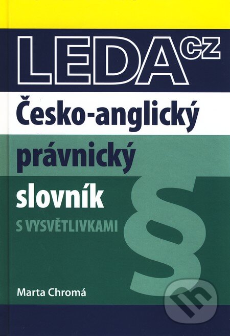 Kniha: Česko-anglický právnický slovník s vysvětlivkami (Marta Chromá). Leda, 2010 Kniha: Česko-anglický právnický slovník s vysvětlivkami (Marta Chromá). Leda, 2010