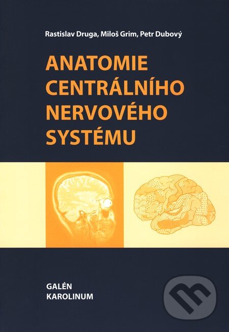 Kniha: Anatomie centrálního nervového systému (Miloš Grim, Petr Dubový a Rastislav Druga). Galén, Karolinum, 2011 Kniha: Anatomie centrálního nervového systému (Miloš Grim, Petr Dubový a Rastislav Druga). Galén, Karolinum, 2011