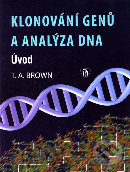 Kniha: Klonování genů a analýza DNA (T.A. Brown). Univerzita Palackého v Olomouci, 2007 Kniha: Klonování genů a analýza DNA (T.A. Brown). Univerzita Palackého v Olomouci, 2007