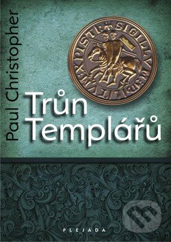 Kniha: Trůn templářů (Paul Christopher). Plejáda, 2011 Kniha: Trůn templářů (Paul Christopher). Plejáda, 2011