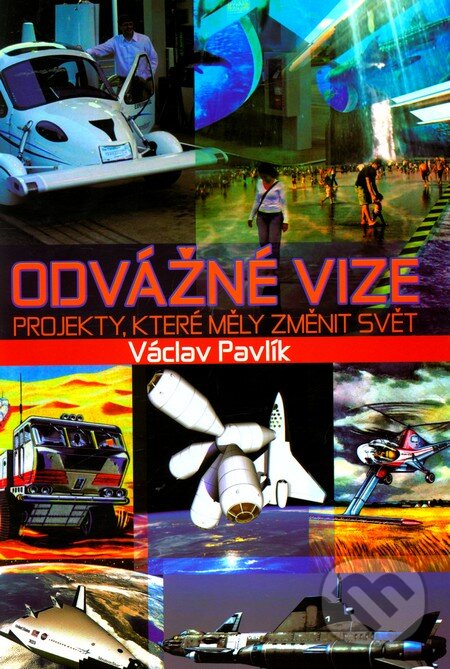 Kniha: Odvážné vize (Václav Pavlík). XYZ, 2011 Kniha: Odvážné vize (Václav Pavlík). XYZ, 2011