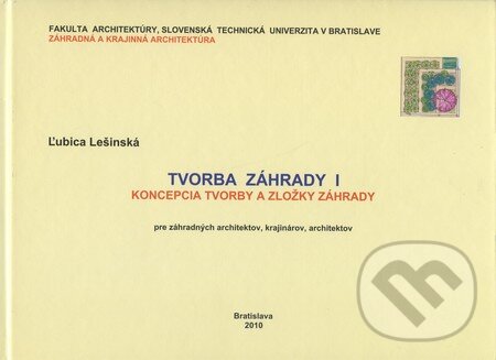 Kniha: Tvorba záhrady I (Ľubica Lešinská). Vydavateľstvo Michala Vaška, 2010 Kniha: Tvorba záhrady I (Ľubica Lešinská). Vydavateľstvo Michala Vaška, 2010