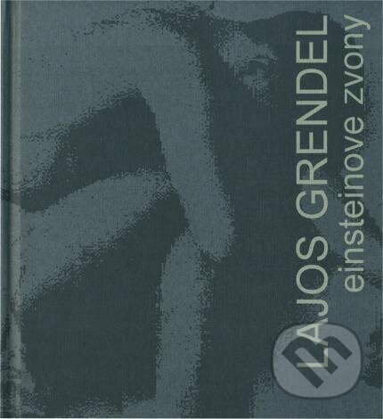 Kniha: Einsteinove zvony (Lajos Grendel). Koloman Kertész Bagala, 1998 Kniha: Einsteinove zvony (Lajos Grendel). Koloman Kertész Bagala, 1998