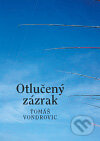 Kniha: Otlučený zázrak (Tomáš Vondrovic). Malvern, 2010 Kniha: Otlučený zázrak (Tomáš Vondrovic). Malvern, 2010