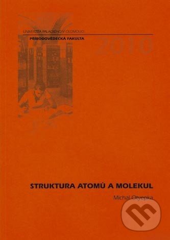 Kniha: Struktura atomů a molekul (Michal Otyepka). Univerzita Palackého v Olomouci, 2010 Kniha: Struktura atomů a molekul (Michal Otyepka). Univerzita Palackého v Olomouci, 2010