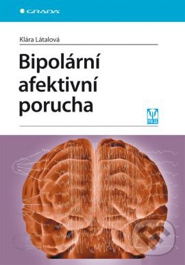 Kniha: Bipolární afektivní porucha (Klára Látalová). Grada, 2010 Kniha: Bipolární afektivní porucha (Klára Látalová). Grada, 2010