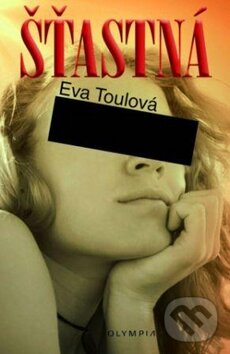 Kniha: Šťastná (Eva Toulová). Olympia, 2011 Kniha: Šťastná (Eva Toulová). Olympia, 2011
