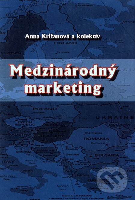 Kniha: Medzinárodný marketing (Anna Križanová a kolektiv). Georg, 2010 Kniha: Medzinárodný marketing (Anna Križanová a kolektiv). Georg, 2010
