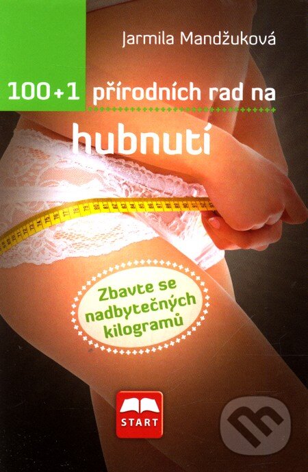 Kniha: 100 + 1 přírodních rad na hubnutí (Jarmila Mandžuková). Start, 2011 Kniha: 100 + 1 přírodních rad na hubnutí (Jarmila Mandžuková). Start, 2011