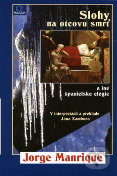 Kniha: Slohy na otcovu smrť a iné španielske elégie (Jorge Manrique). MilaniuM, 2010 Kniha: Slohy na otcovu smrť a iné španielske elégie (Jorge Manrique). MilaniuM, 2010
