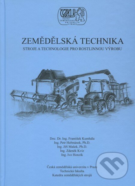 Kniha: Zemědělská technika (František Kumhála a kolektiv). Česká zemědělská univerzita v Praze, 2007 Kniha: Zemědělská technika (František Kumhála a kolektiv). Česká zemědělská univerzita v Praze, 2007