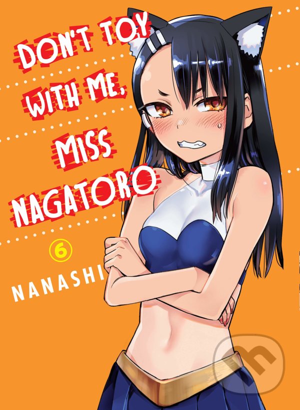 Don&#039;t Toy With Me Miss Nagatoro - Volume 6 - Nanashi, Vertical, 2021
