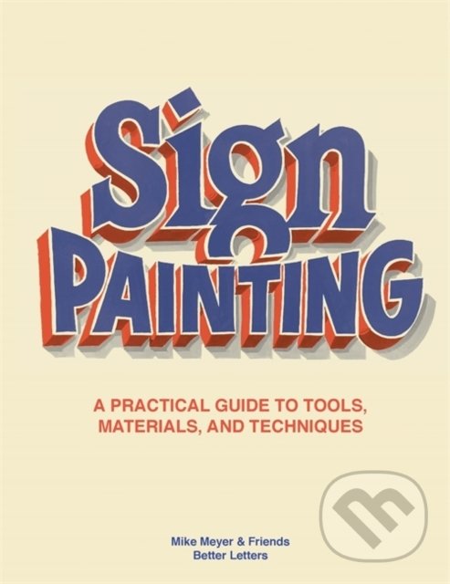 Kniha: Sign Painting (Mike Meyer). Laurence King Publishing, 2021 Kniha: Sign Painting (Mike Meyer). Laurence King Publishing, 2021