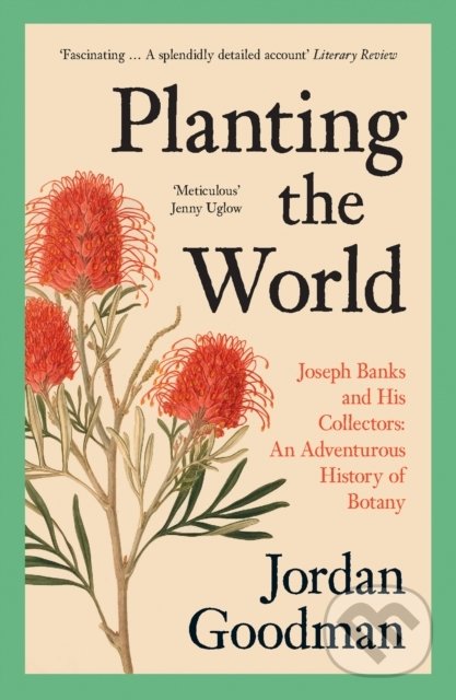 Kniha: Planting The World (Jordan Goodman). William Collins, 2021 Kniha: Planting The World (Jordan Goodman). William Collins, 2021