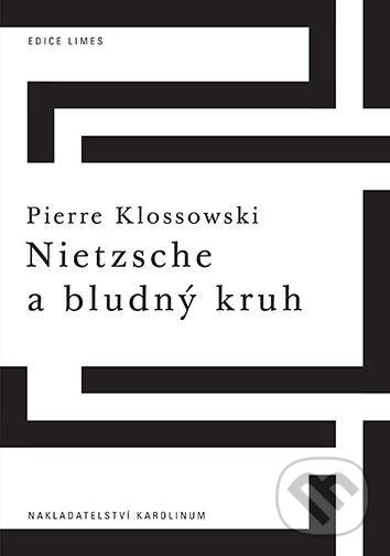 Kniha: Nietzsche a bludný kruh (Pierre Klossowski). Karolinum, 2021 Kniha: Nietzsche a bludný kruh (Pierre Klossowski). Karolinum, 2021