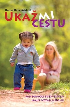 Kniha: Ukaž mi cestu (Donna Habenichtová). Maranatha, 2011 Kniha: Ukaž mi cestu (Donna Habenichtová). Maranatha, 2011