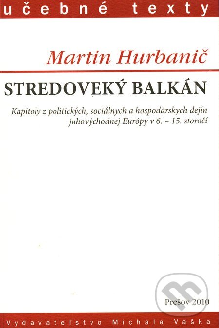 Kniha: Stredoveký Balkán (Martin Hurbanič). Vydavateľstvo Michala Vaška, 2010 Kniha: Stredoveký Balkán (Martin Hurbanič). Vydavateľstvo Michala Vaška, 2010