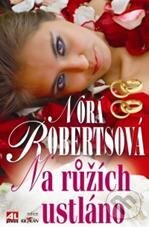 Kniha: Na růžích ustláno (Nora Roberts). Alpress, 2011 Kniha: Na růžích ustláno (Nora Roberts). Alpress, 2011