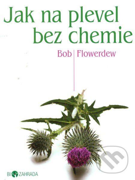 Kniha: Jak na plevel bez chemie (Bob Flowerdew). Metafora, 2011 Kniha: Jak na plevel bez chemie (Bob Flowerdew). Metafora, 2011