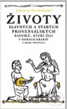 Kniha: Životy slavných a starých provensálských básníků, kteří žili v dobách hrabat (Jehan Nostredame). Argo, 2011 Kniha: Životy slavných a starých provensálských básníků, kteří žili v dobách hrabat (Jehan Nostredame). Argo, 2011