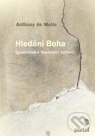 Kniha: Hledání Boha (Anthony de Mello). Portál, 2011 Kniha: Hledání Boha (Anthony de Mello). Portál, 2011