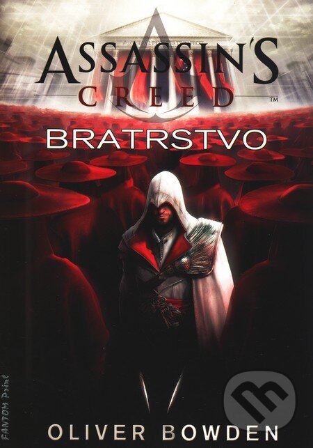Kniha: Assassin's Creed (2): Bratrstvo (Oliver Bowden). FANTOM Print, 2011 Kniha: Assassin's Creed (2): Bratrstvo (Oliver Bowden). FANTOM Print, 2011