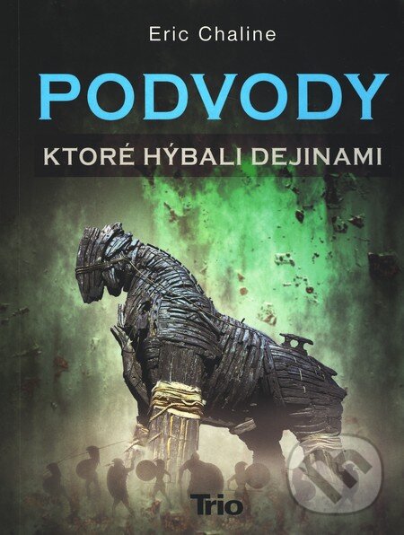 Kniha: Podvody, ktoré hýbali dejinami (Eric Chaline). Trio Publishing, 2011 Kniha: Podvody, ktoré hýbali dejinami (Eric Chaline). Trio Publishing, 2011