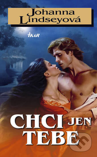 Kniha: Chci jen tebe (Johanna Lindsey). Ikar CZ, 2009 Kniha: Chci jen tebe (Johanna Lindsey). Ikar CZ, 2009