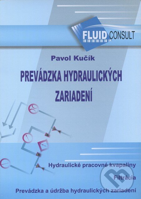 Kniha: Prevádzka hydraulických zariadení (Pavol Kučík). Fluid Consult, 2010 Kniha: Prevádzka hydraulických zariadení (Pavol Kučík). Fluid Consult, 2010
