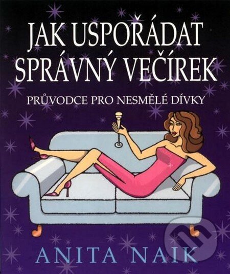 Kniha: Jak uspořádat správný večírek (Anita Naik). Pragma, 2009 Kniha: Jak uspořádat správný večírek (Anita Naik). Pragma, 2009