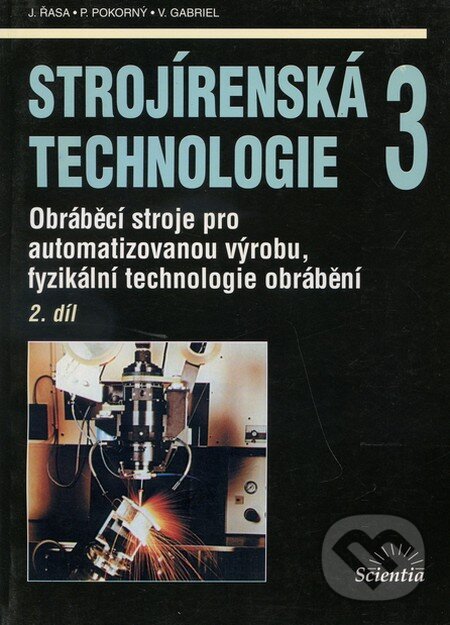 Kniha: Strojírenská technologie 3 (2. díl) (J. Řasa). Scientia, 2005 Kniha: Strojírenská technologie 3 (2. díl) (J. Řasa). Scientia, 2005