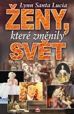 Kniha: Ženy, které změnily svět (Lynn Santa Lucia). Alpress, 2011 Kniha: Ženy, které změnily svět (Lynn Santa Lucia). Alpress, 2011