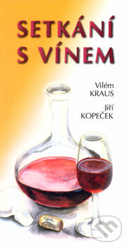 Kniha: Setkání s vínem (Jiří Kopeček a Vilém Kraus). Radix, 2011 Kniha: Setkání s vínem (Jiří Kopeček a Vilém Kraus). Radix, 2011