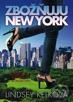 Kniha: Zbožňuju New York (Lindsey Kelk). BB/art, 2011 Kniha: Zbožňuju New York (Lindsey Kelk). BB/art, 2011