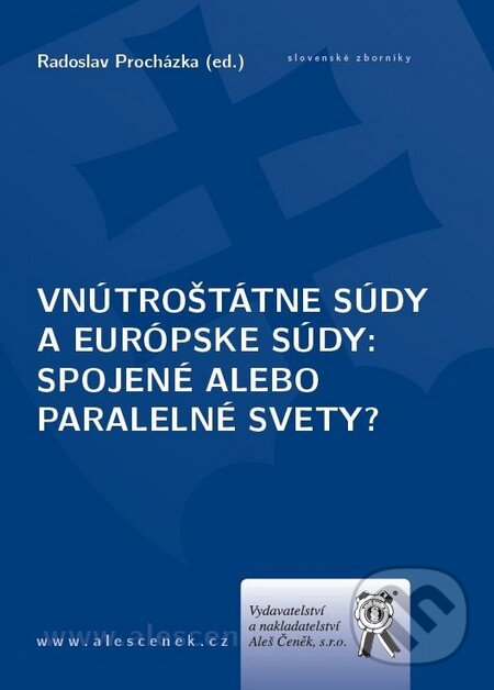 Kniha: Vnútroštátne súdy a európske súdy (Radoslav Procházka). Aleš Čeněk, 2011 Kniha: Vnútroštátne súdy a európske súdy (Radoslav Procházka). Aleš Čeněk, 2011