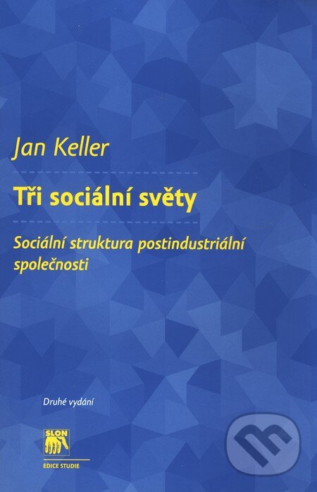 Kniha: Tři sociální světy (Jan Keller). SLON, 2011 Kniha: Tři sociální světy (Jan Keller). SLON, 2011