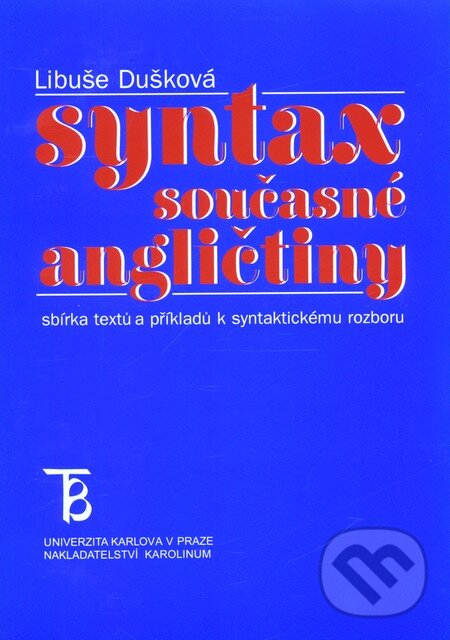 Kniha: Syntax současné angličtiny (Libuše Dušková). Karolinum, 2011 Kniha: Syntax současné angličtiny (Libuše Dušková). Karolinum, 2011