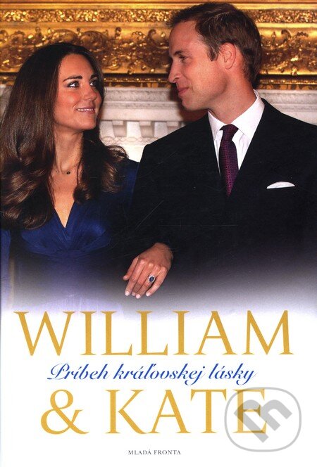 Kniha: William & Kate - Príbeh kráľovskej lásky (James Clench). Mladá fronta, 2011 Kniha: William & Kate - Príbeh kráľovskej lásky (James Clench). Mladá fronta, 2011