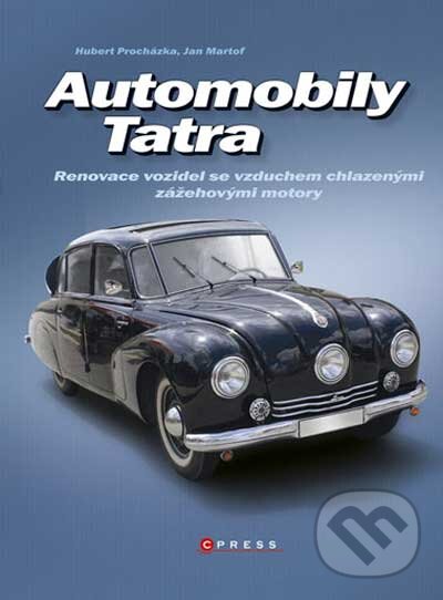 Kniha: Automobily Tatra (Hubert Procházka a Jan Martof). CPRESS, 2011 Kniha: Automobily Tatra (Hubert Procházka a Jan Martof). CPRESS, 2011