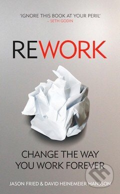 Kniha: ReWork (Jason Fried). Vermilion, 2010 Kniha: ReWork (Jason Fried). Vermilion, 2010